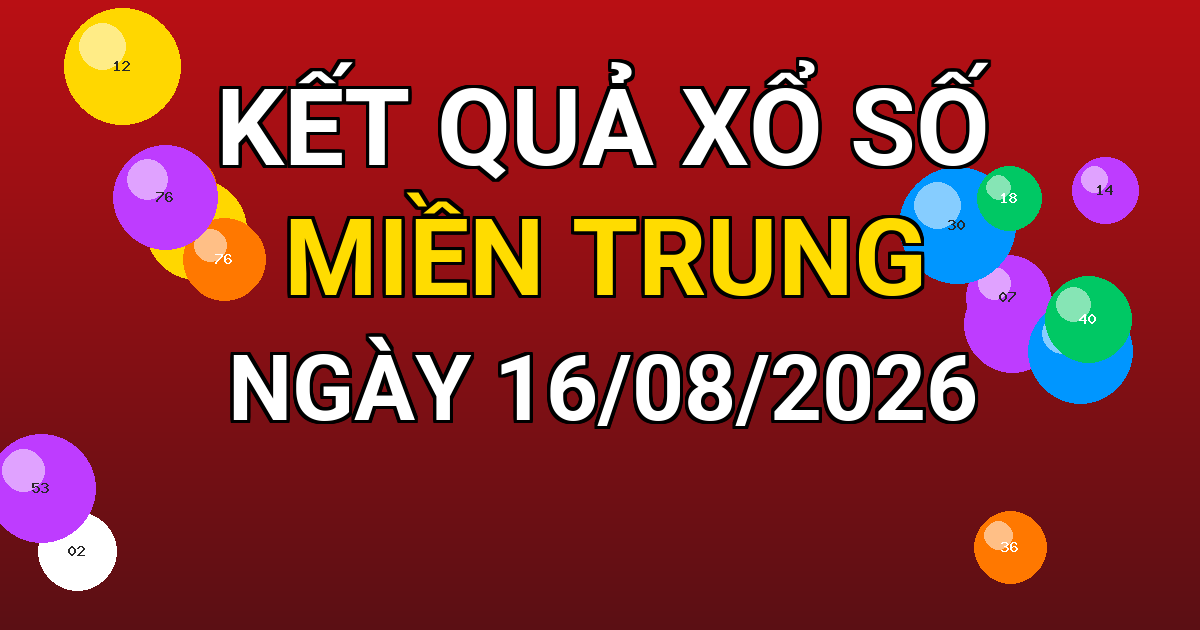 Kết quả xổ số Miền Trung ngày 16/08/2026